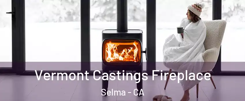  Vermont Castings Fireplace Selma - CA